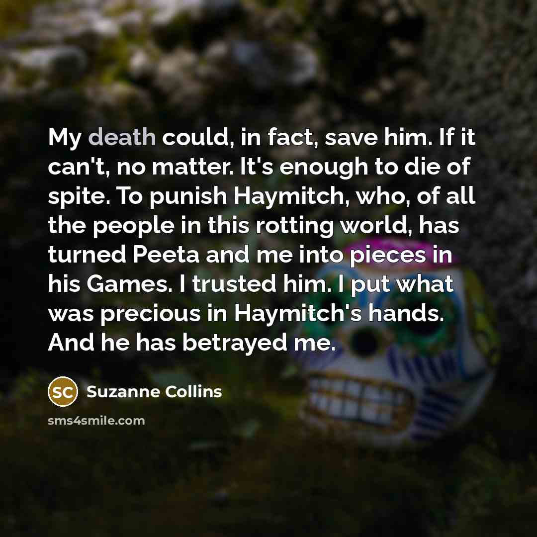 “My death could, in fact, save him. If it can't,…” quote by Suzanne Collins