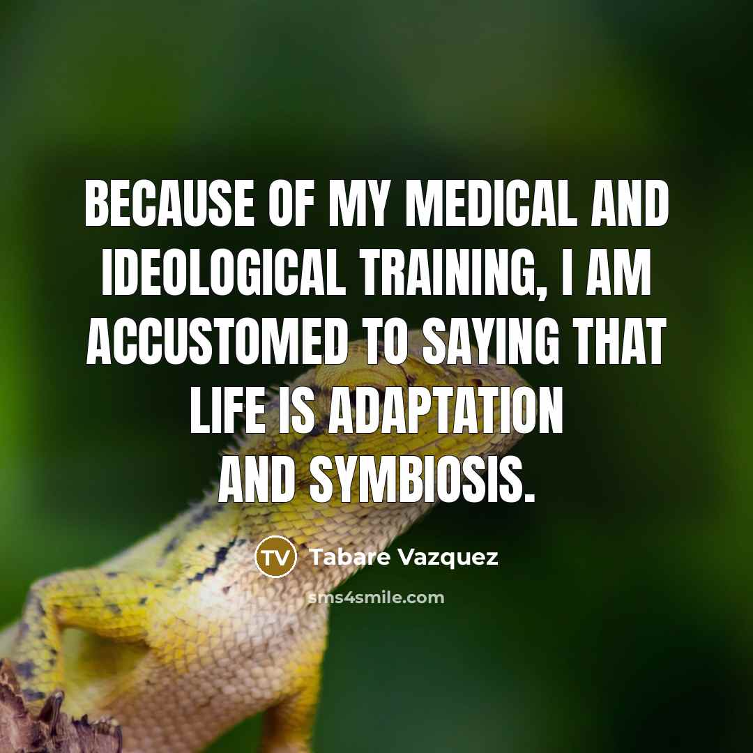 “Because of my medical and ideological training, I am accustomed…” quote by Tabare Vazquez