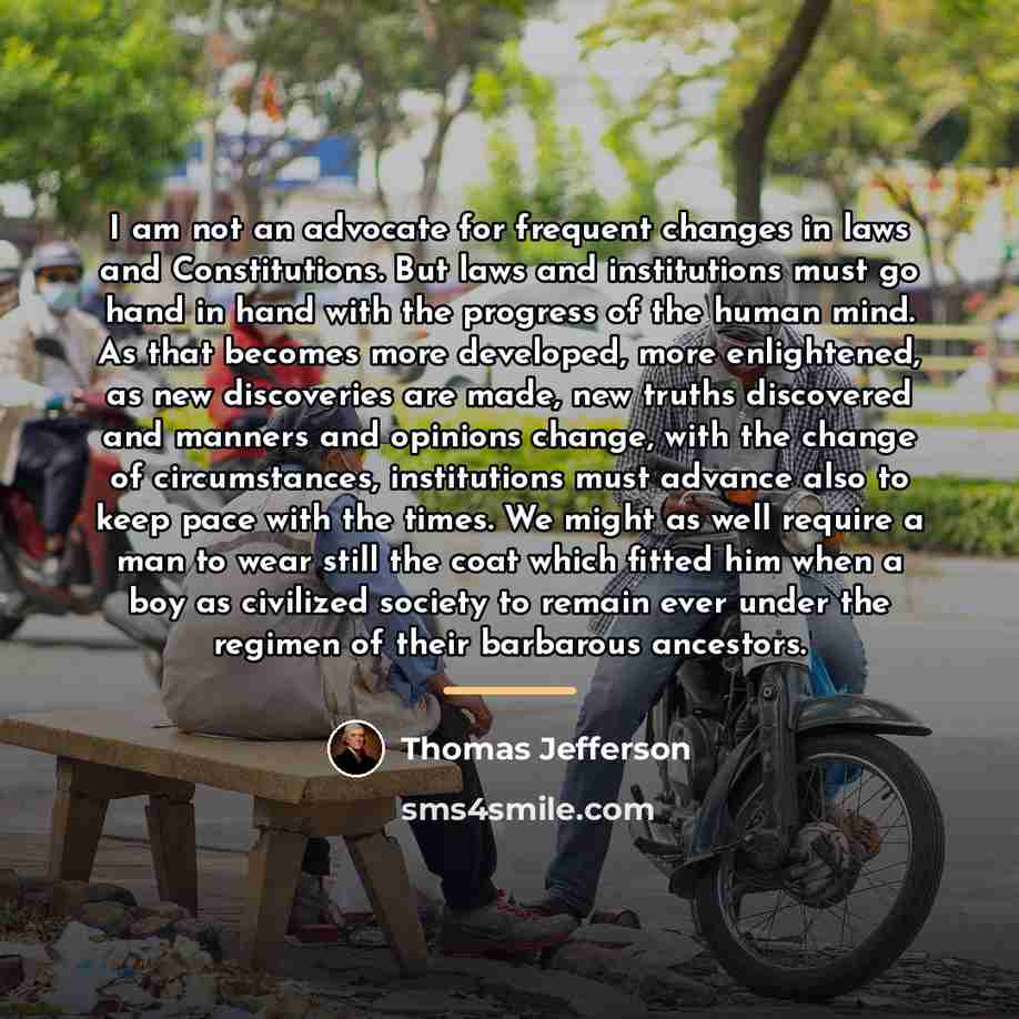 “I am not an advocate for frequent changes in laws…” quote by Thomas Jefferson