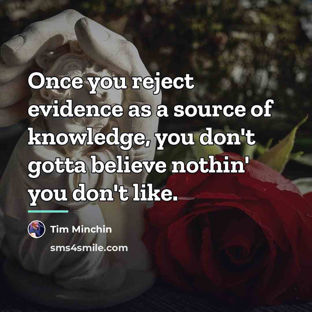 “Once you reject evidence as a source of knowledge, you…” quote by Tim Minchin