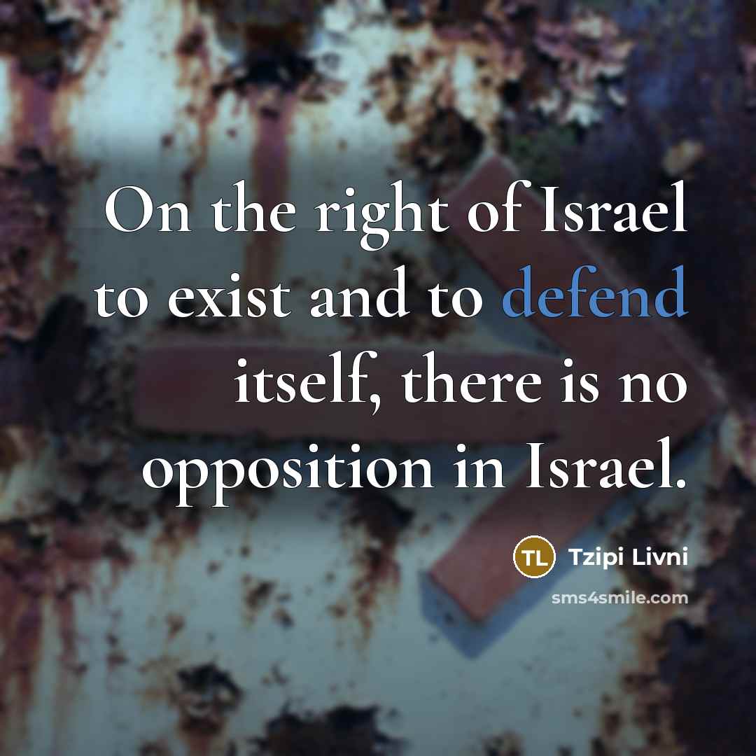 “On the right of Israel to exist and to defend…” quote by Tzipi Livni