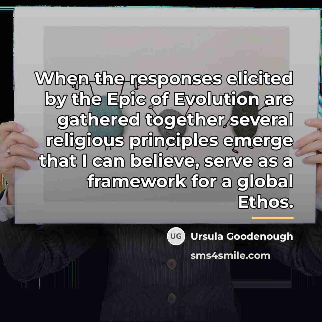 “When the responses elicited by the Epic of Evolution are…” quote by Ursula Goodenough