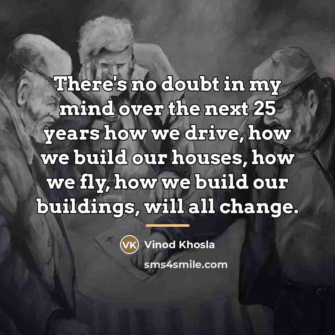 “There's no doubt in my mind over the next 25…” quote by Vinod Khosla