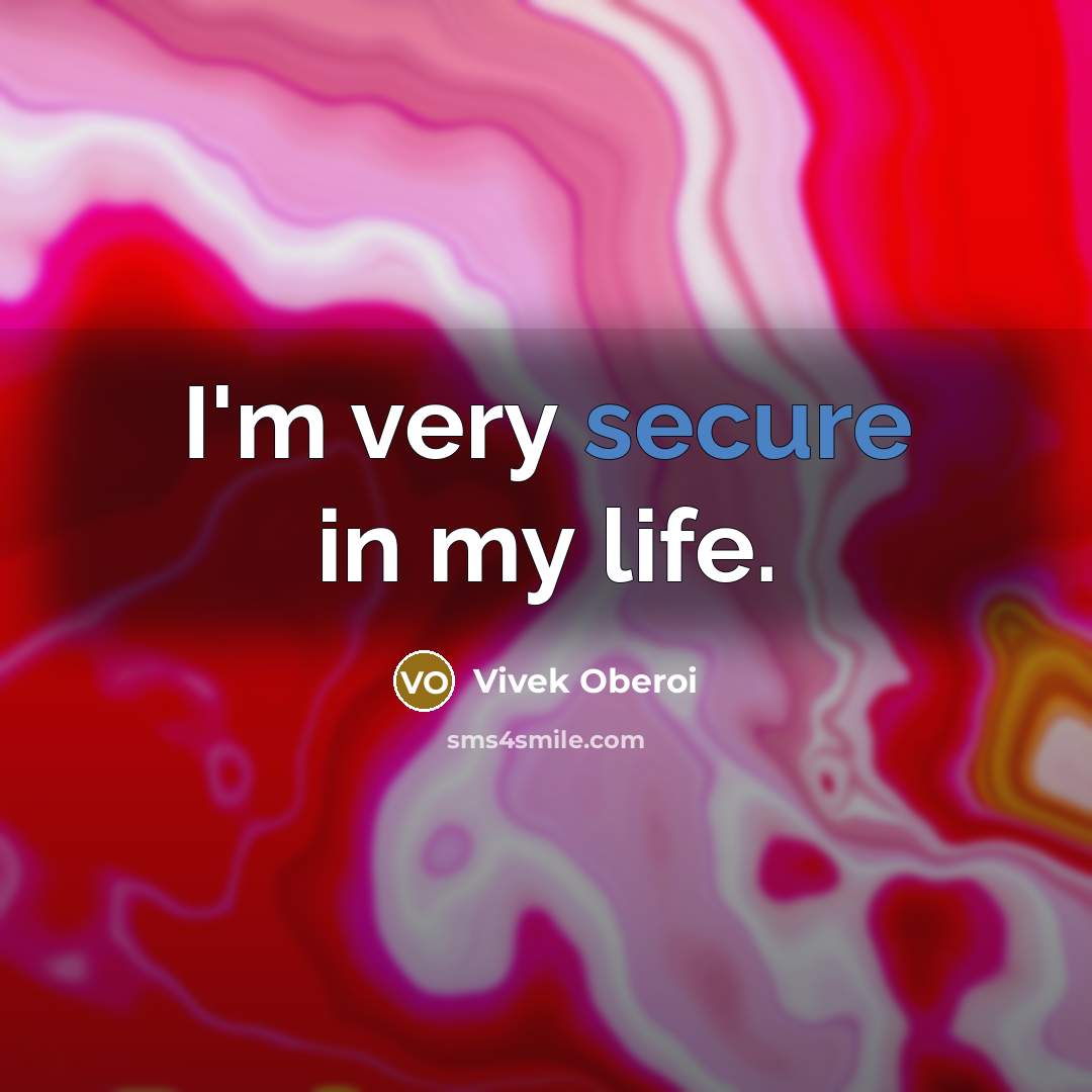 “I'm very secure in my life.…” quote by Vivek Oberoi