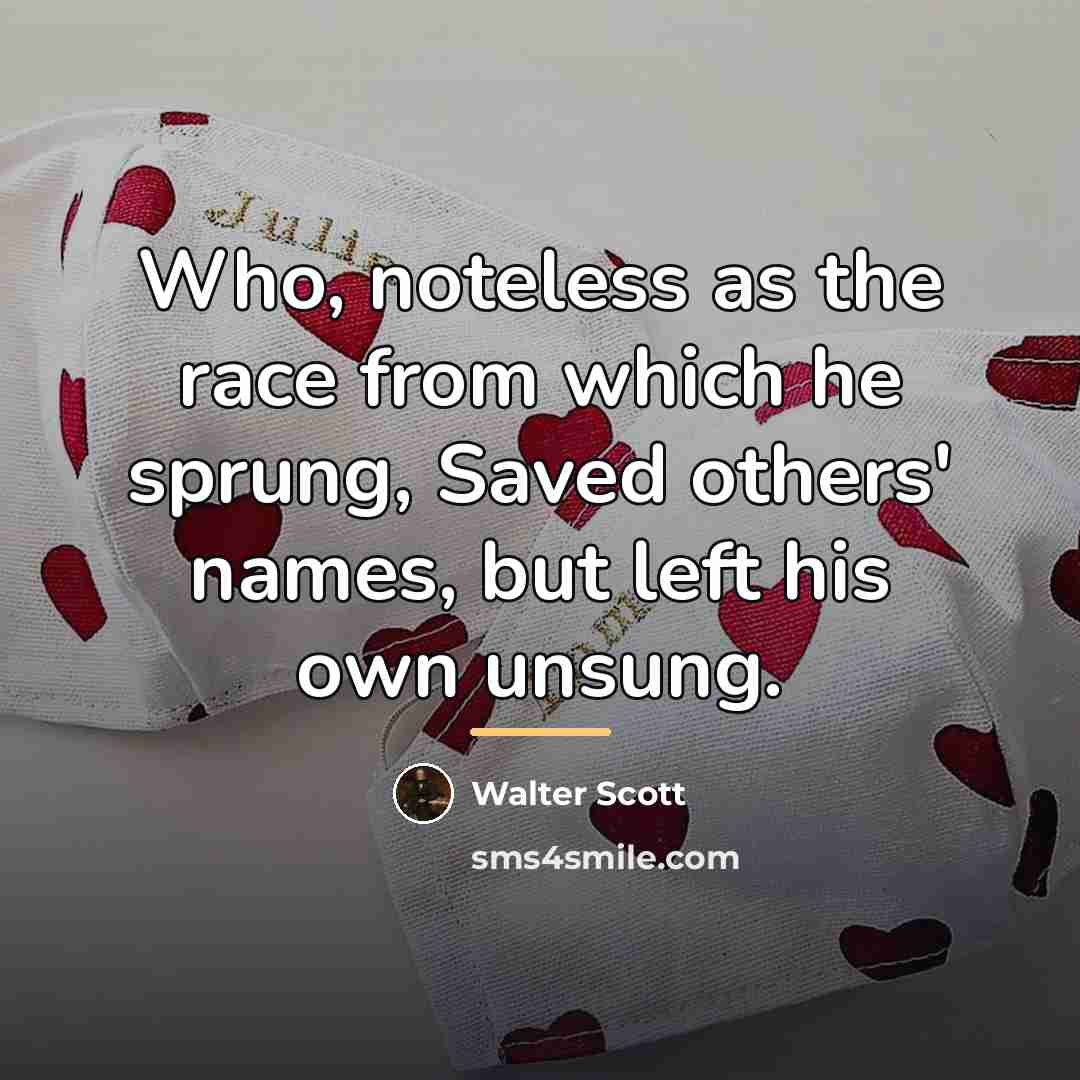 “Who, noteless as the race from which he sprung, Saved…” quote by Walter Scott