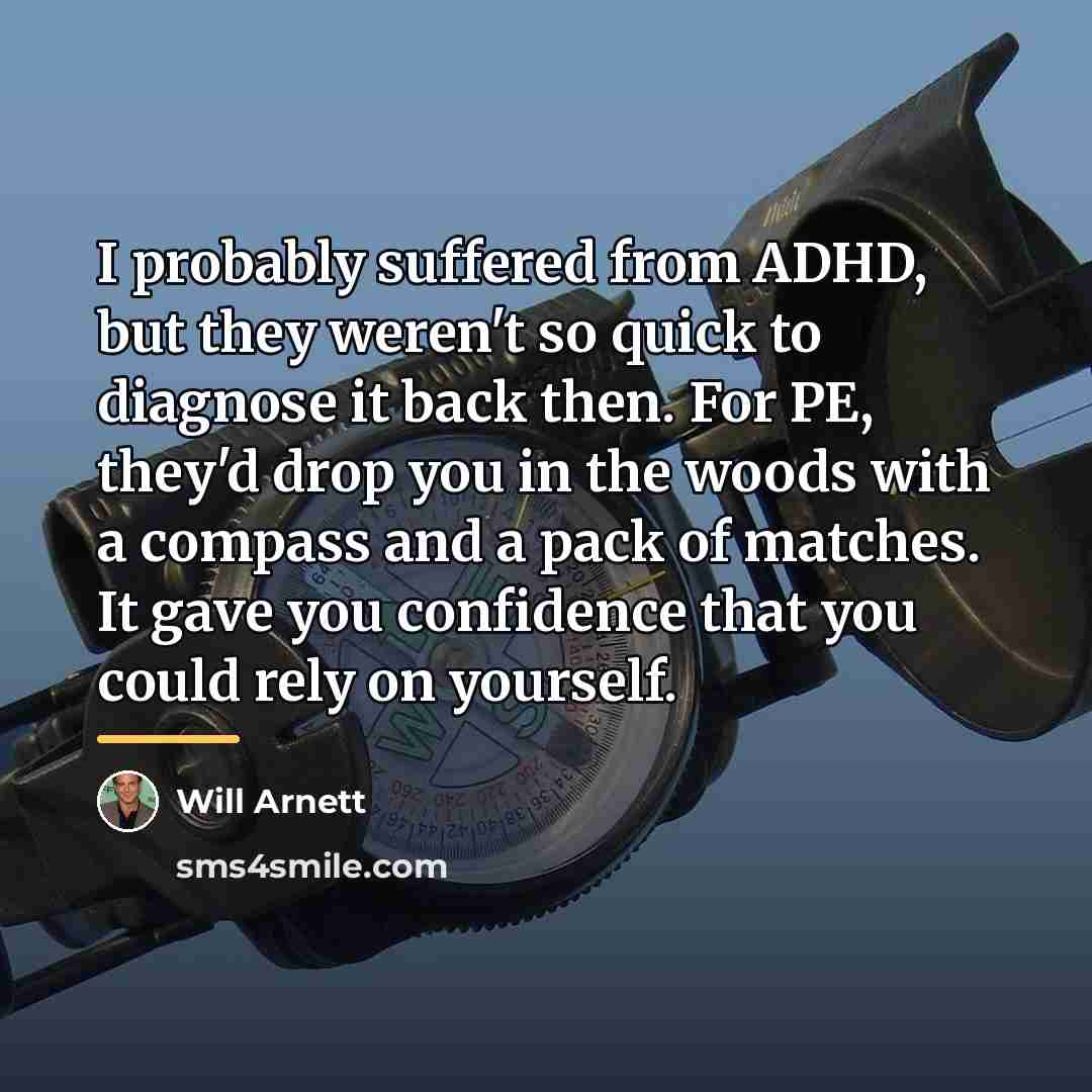 “I probably suffered from ADHD, but they weren't so quick…” quote by Will Arnett
