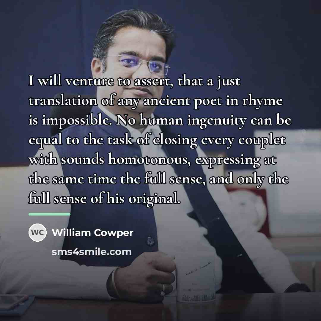 “I will venture to assert, that a just translation of…” quote by William Cowper