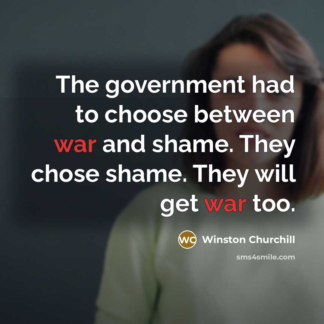 “The government had to choose between war and shame. They…” quote by Winston Churchill