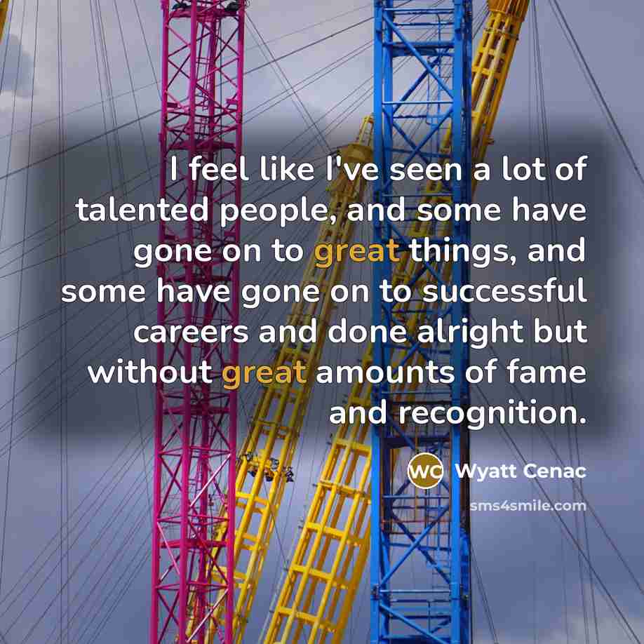 “I feel like I've seen a lot of talented people,…” quote by Wyatt Cenac