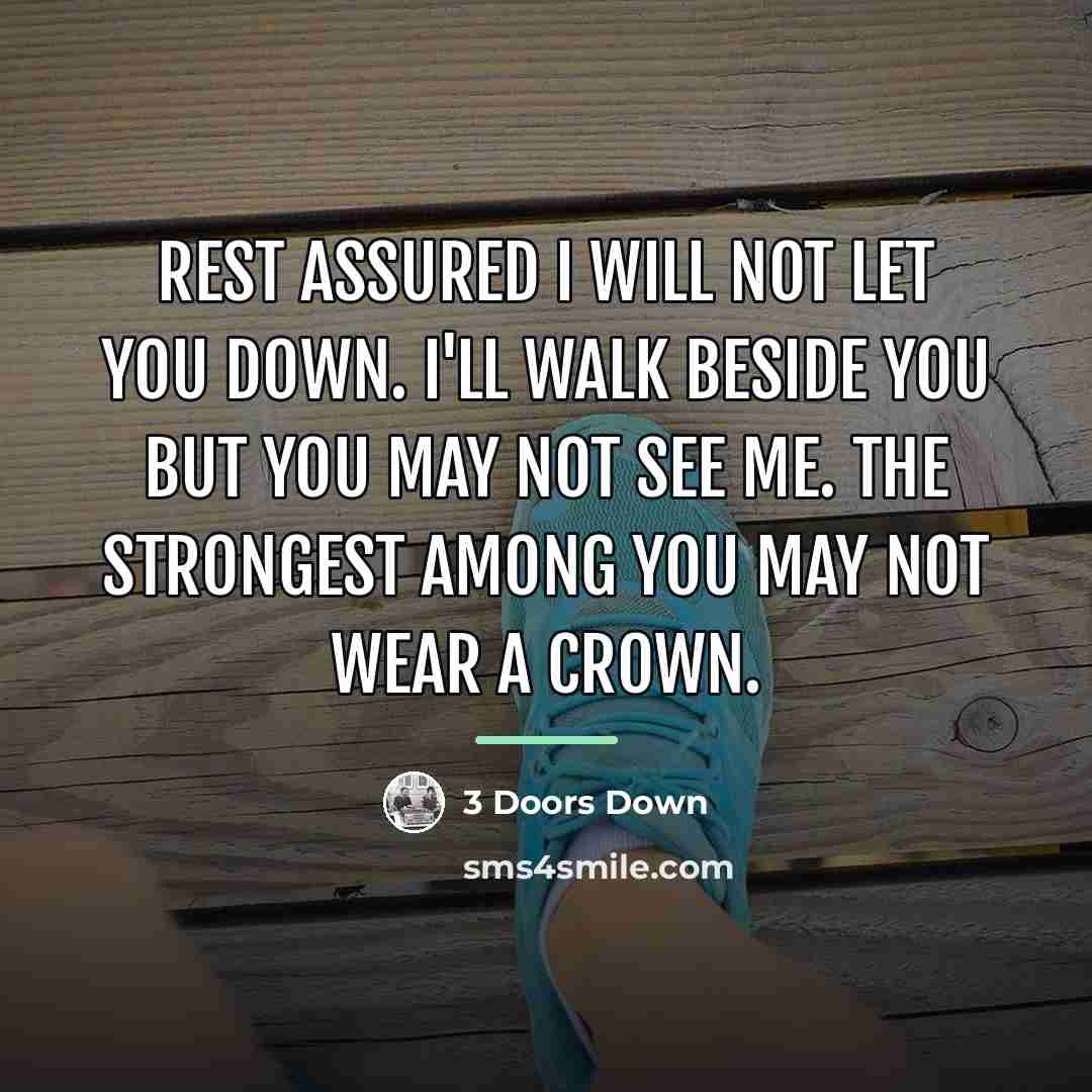 “Rest assured I will not let you down. I'll walk…” quote by 3 Doors Down