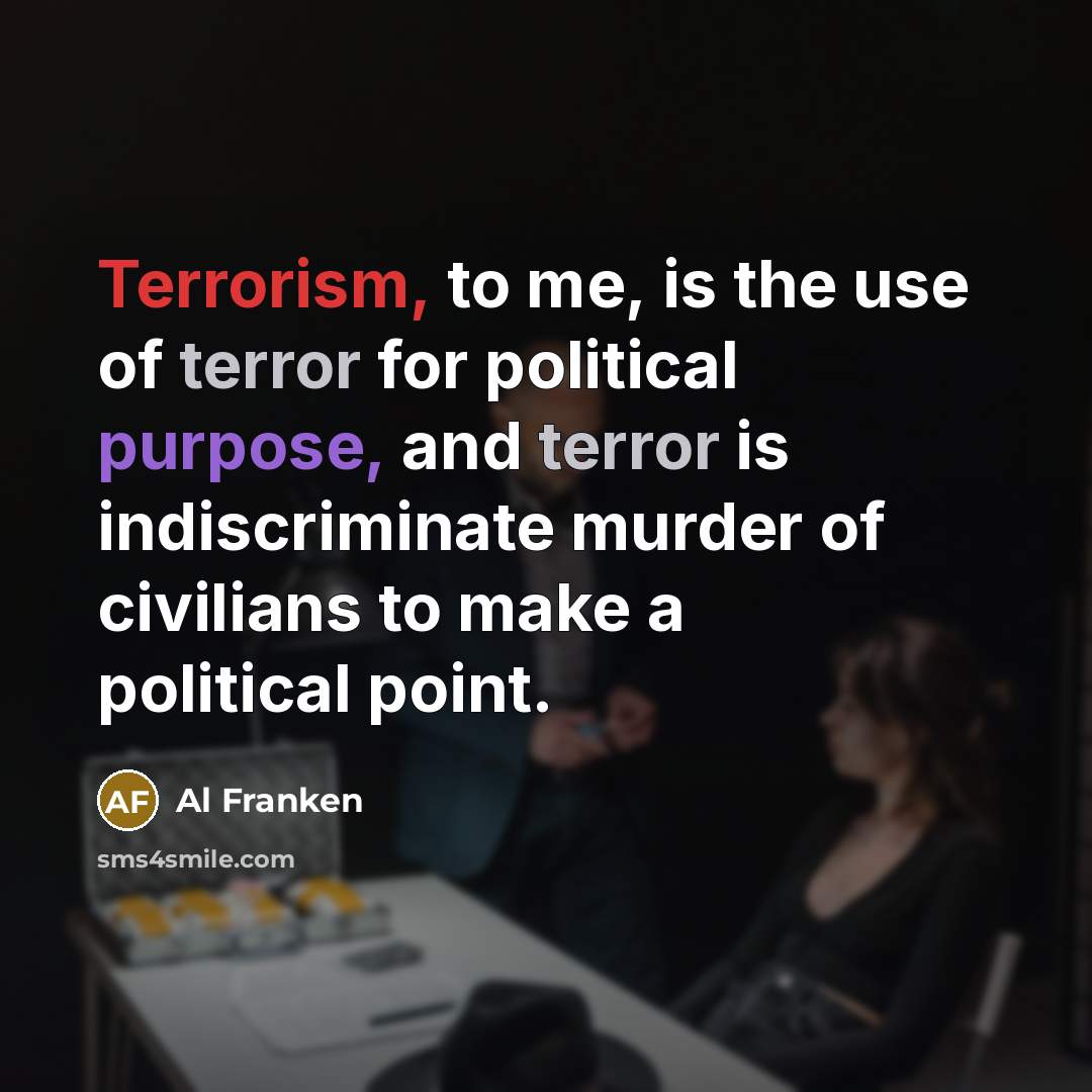 “Terrorism, to me, is the use of terror for political…” quote by Al Franken