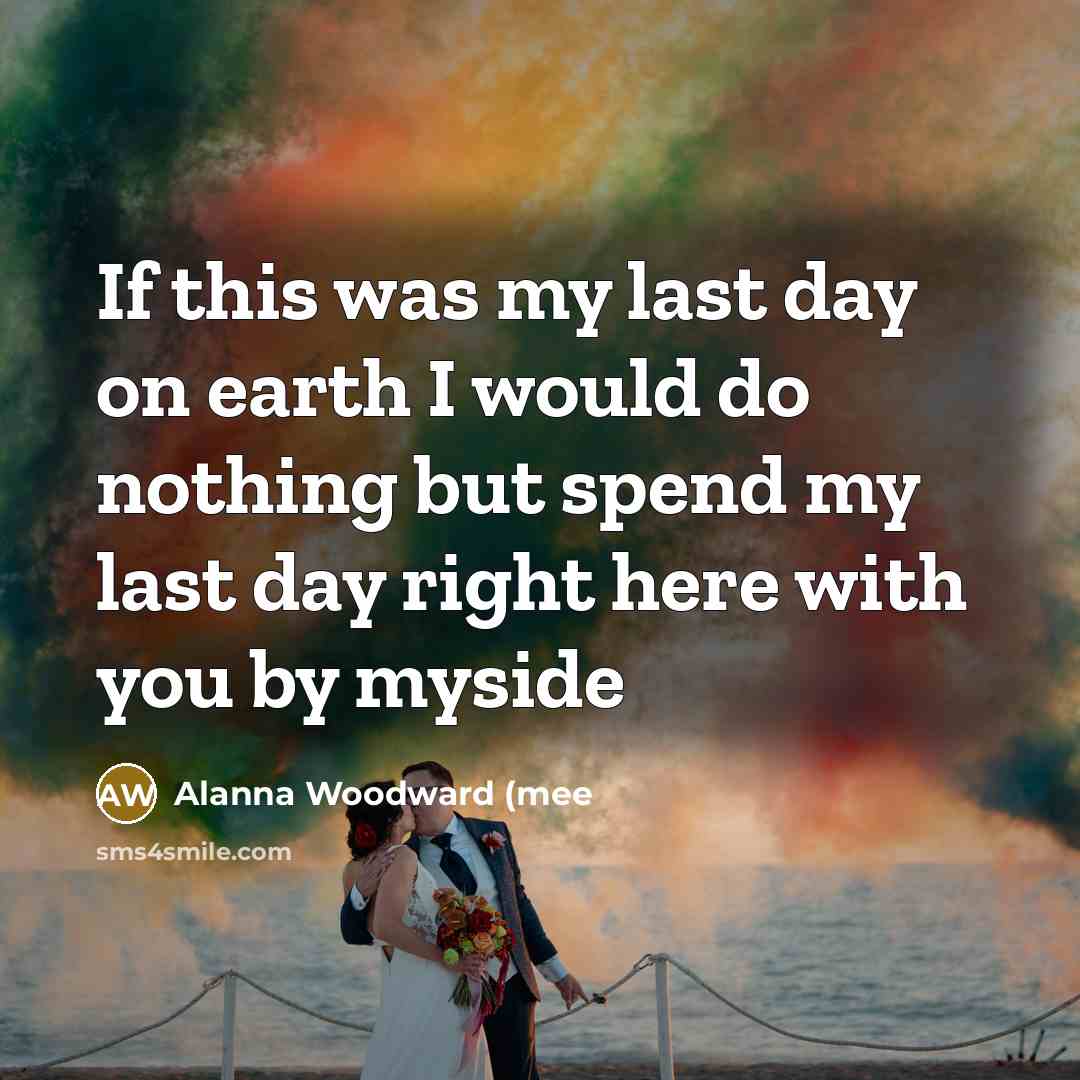 “If this was my last day on earth I would…” quote by Alanna Woodward (mee
