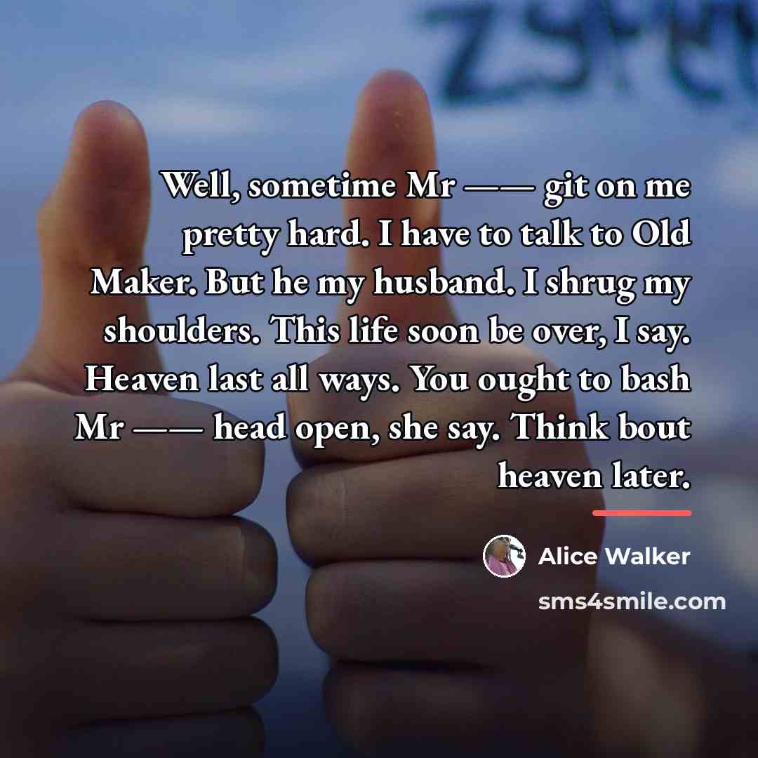 “Well, sometime Mr —— git on me pretty hard. I…” quote by Alice Walker