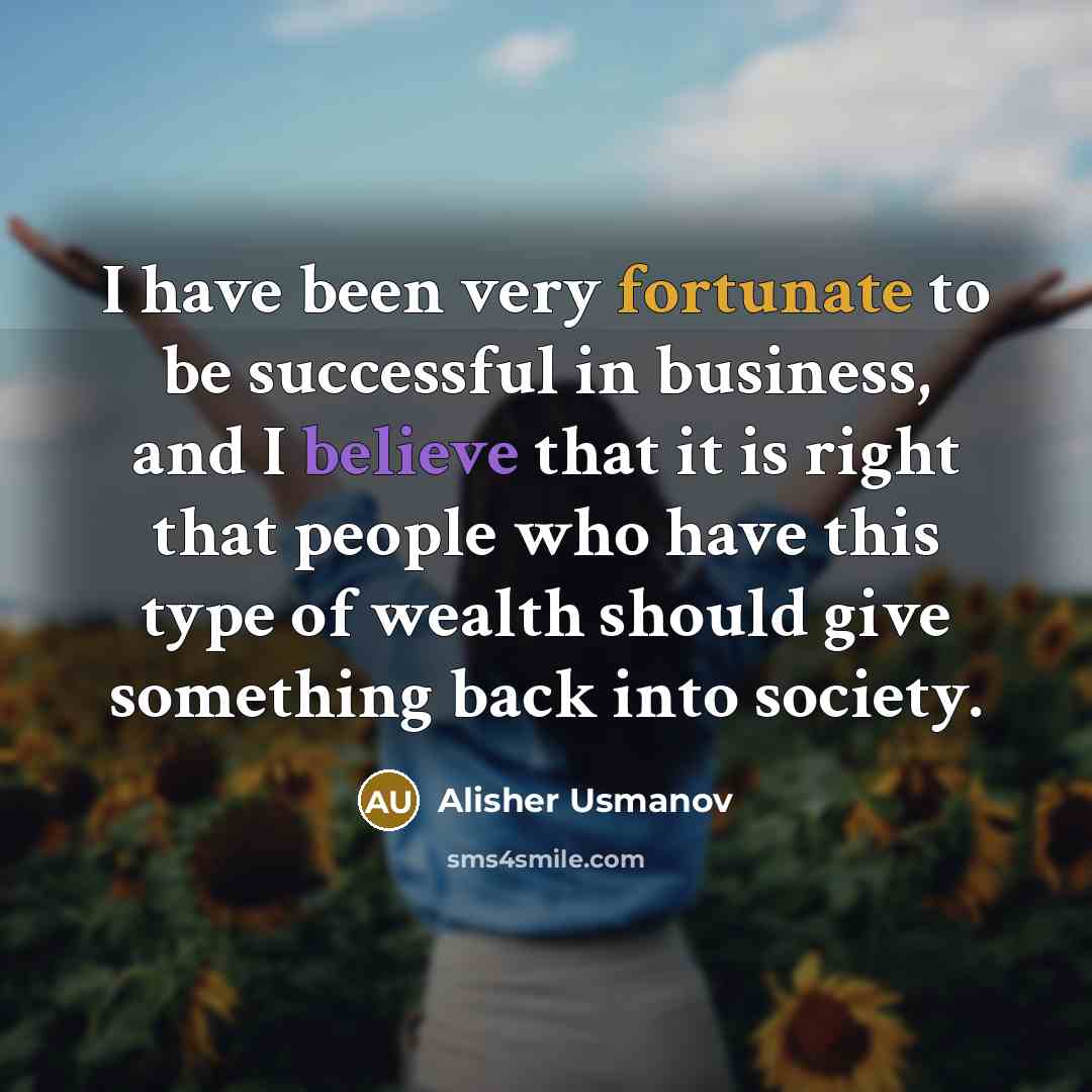 “I have been very fortunate to be successful in business,…” quote by Alisher Usmanov