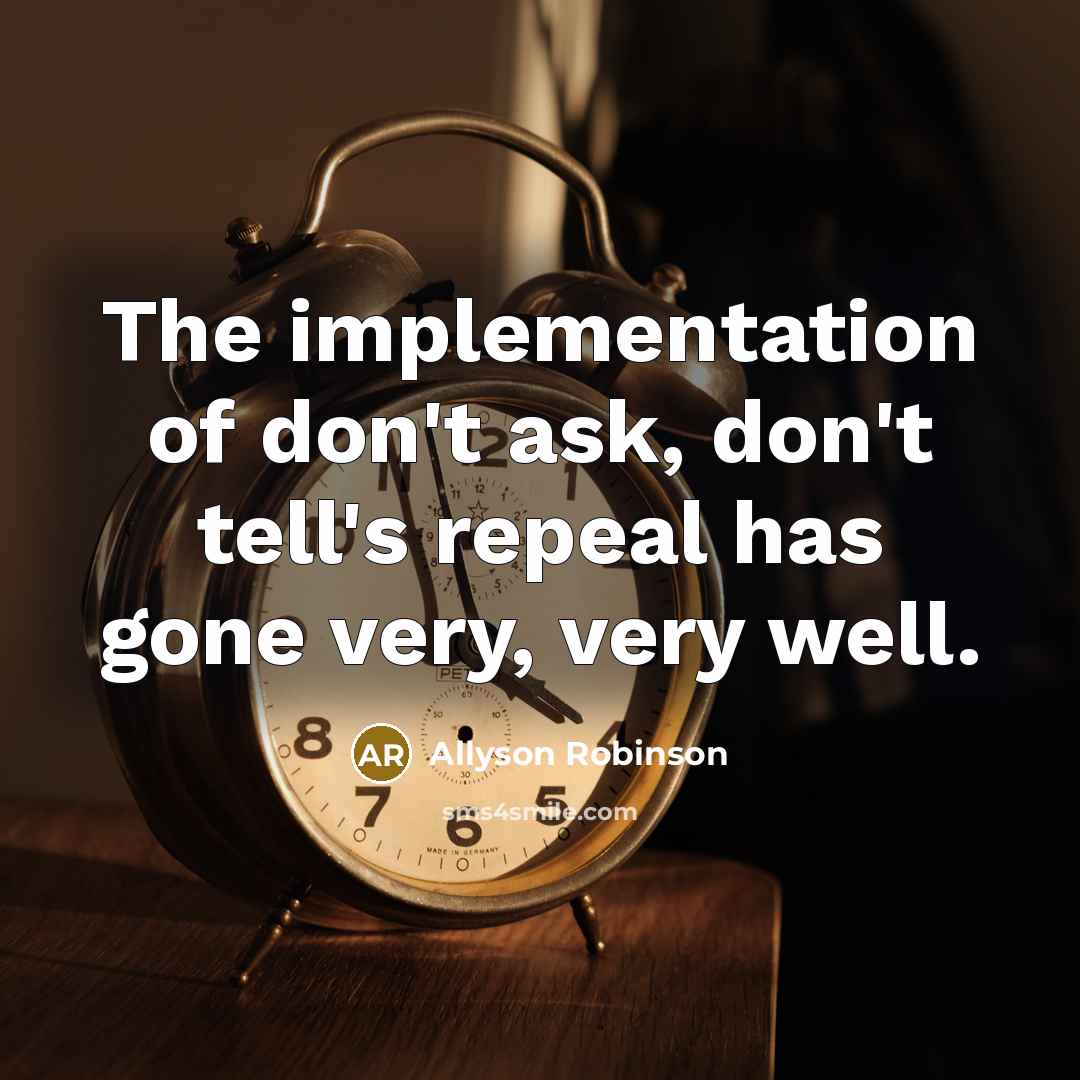 “The implementation of don't ask, don't tell's repeal has gone…” quote by Allyson Robinson