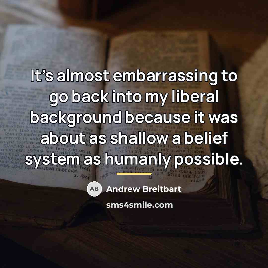 “It's almost embarrassing to go back into my liberal background…” quote by Andrew Breitbart
