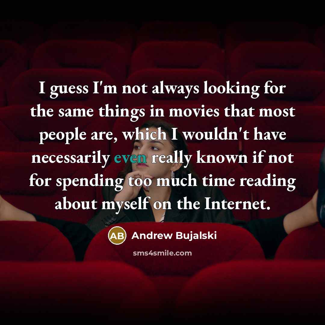 “I guess I'm not always looking for the same things…” quote by Andrew Bujalski