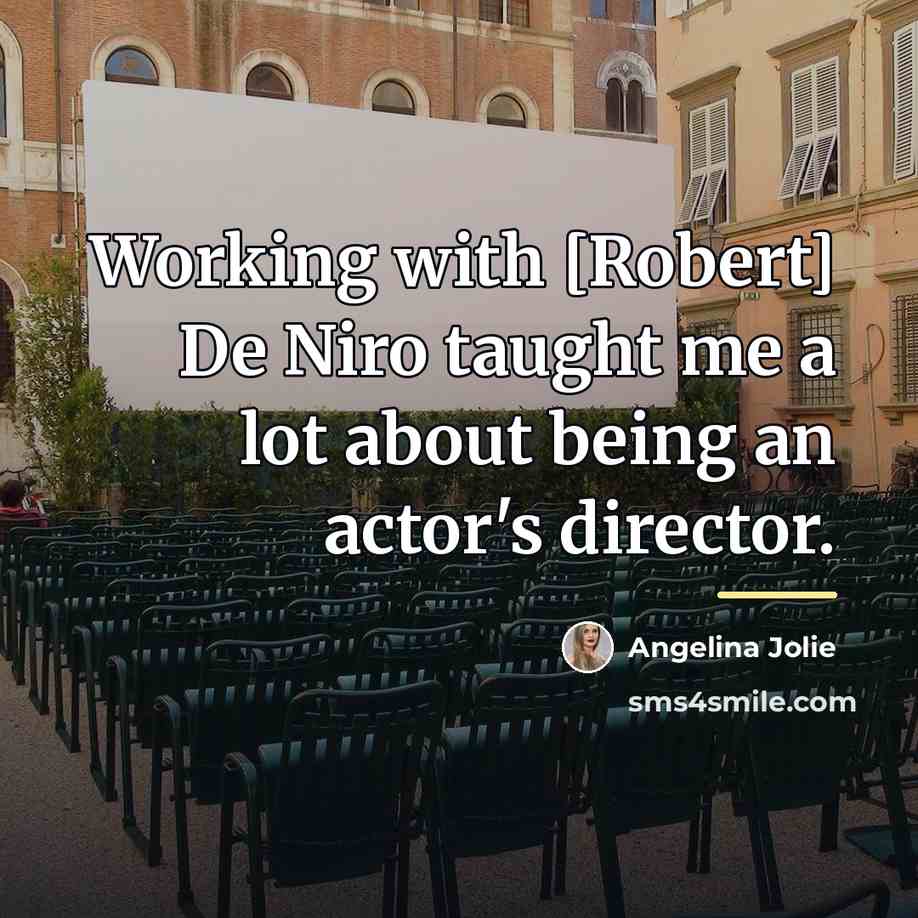 “Working with [Robert] De Niro taught me a lot about…” quote by Angelina Jolie