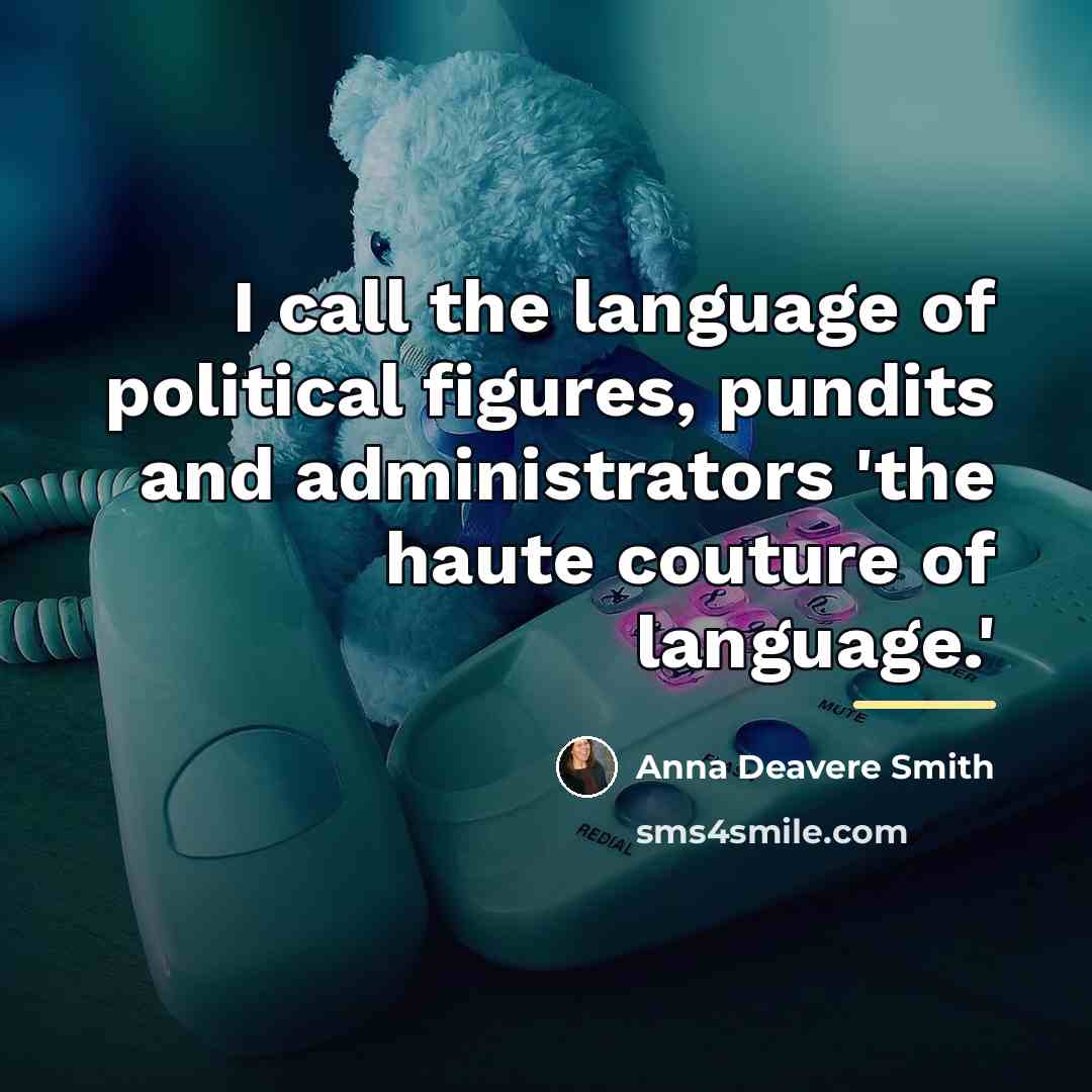 “I call the language of political figures, pundits and administrators…” quote by Anna Deavere Smith