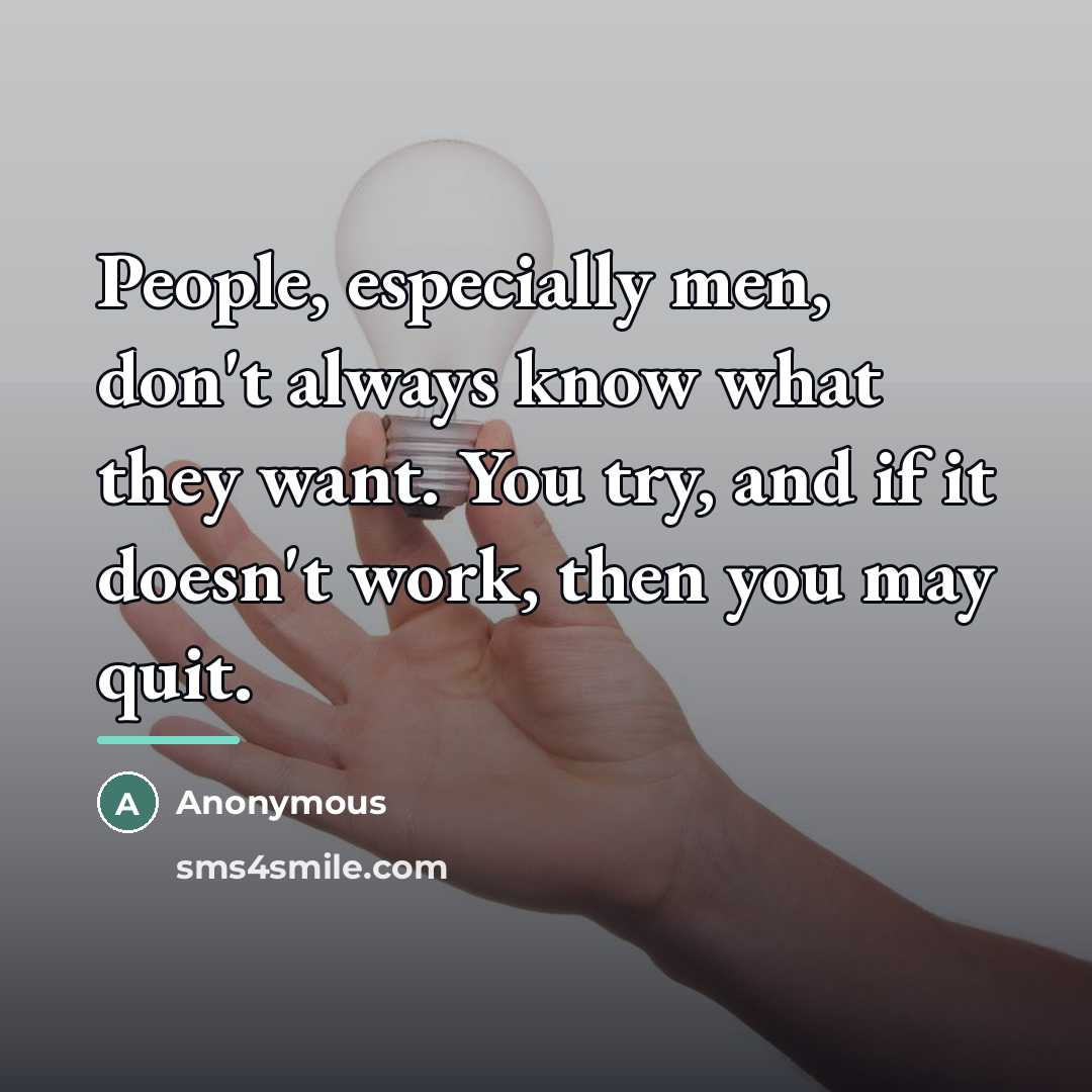 “People, especially men, don't always know what they want. You…” quote by Anonymous