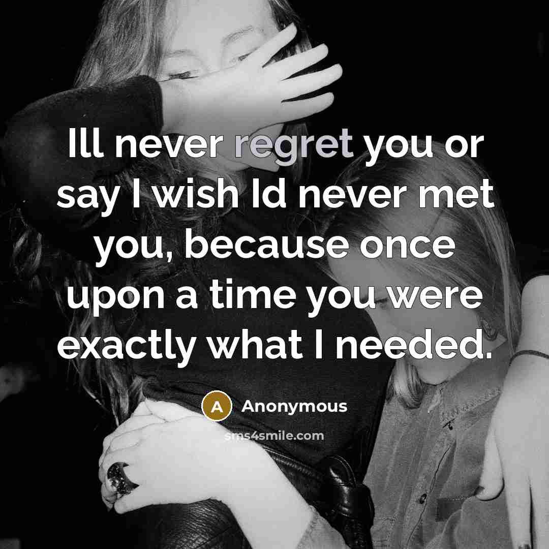 “Ill never regret you or say I wish Id never…” quote by Anonymous