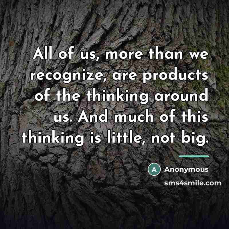 “All of us, more than we recognize, are products of…” quote by Anonymous