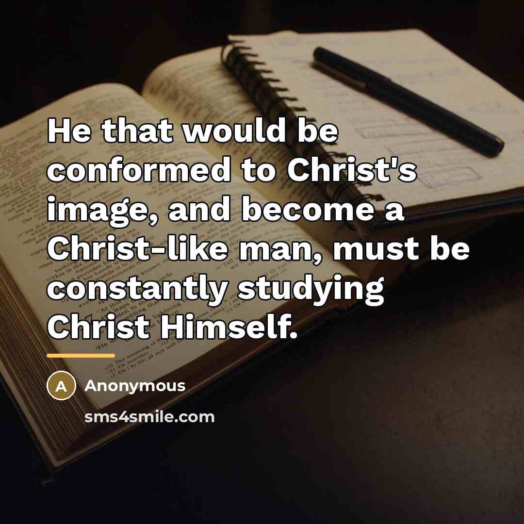 “He that would be conformed to Christ's image, and become…” quote by Anonymous