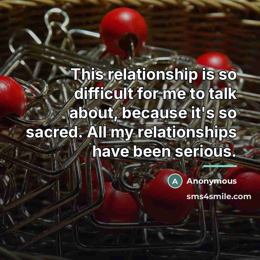 “This relationship is so difficult for me to talk about,…” quote by Anonymous