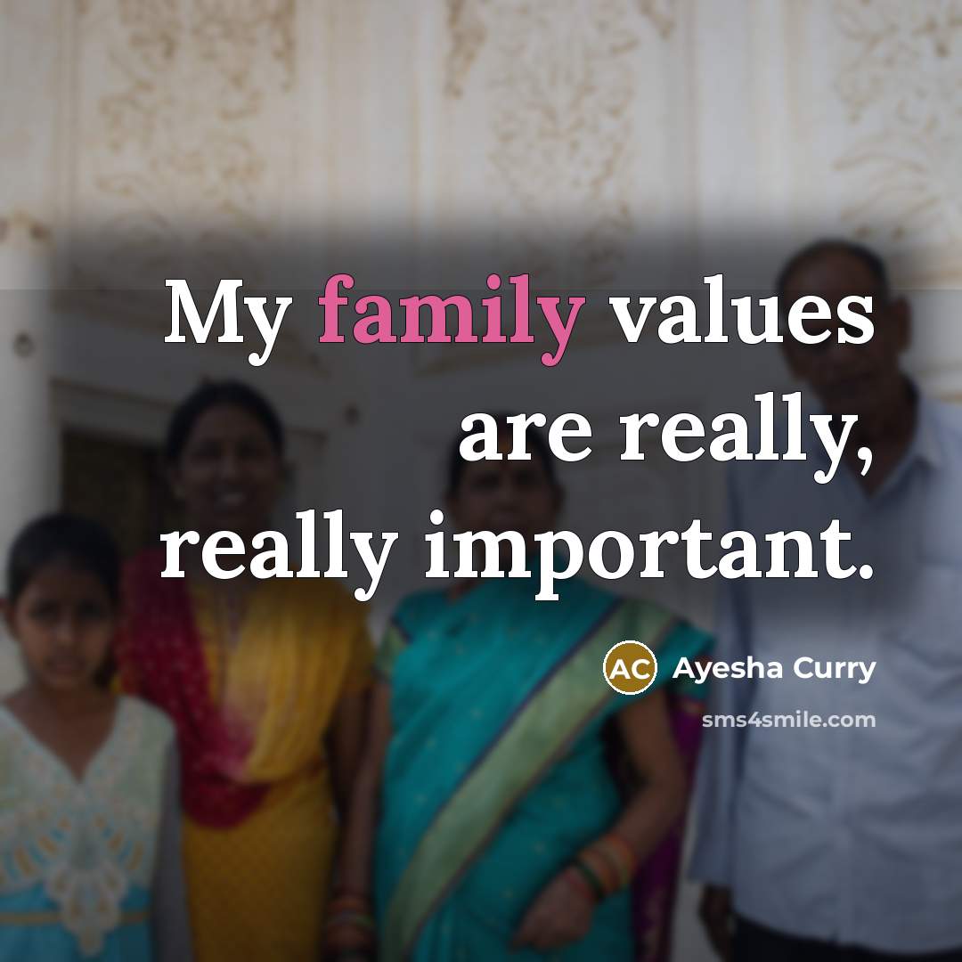 “My family values are really, really important.…” quote by Ayesha Curry