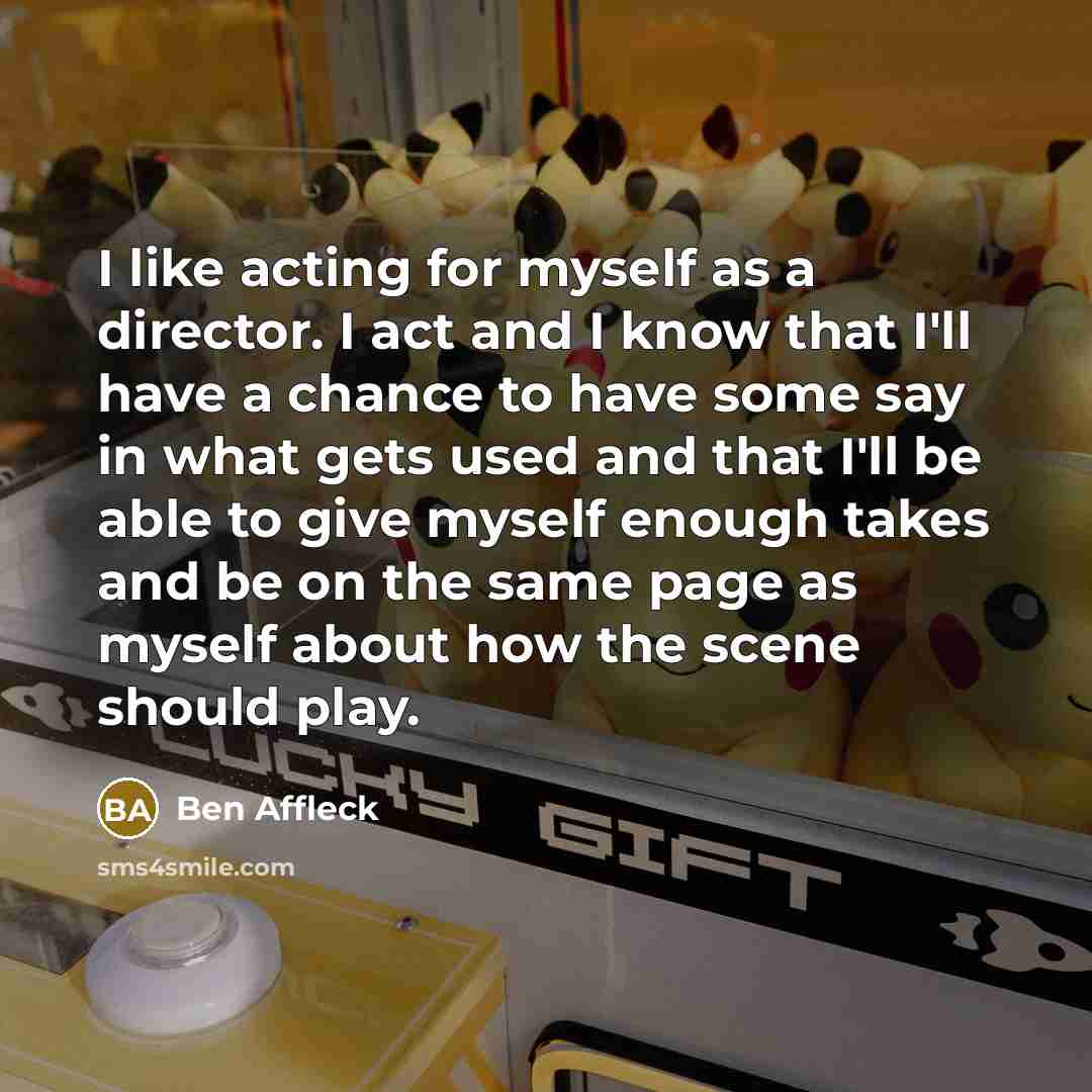 “I like acting for myself as a director. I act…” quote by Ben Affleck