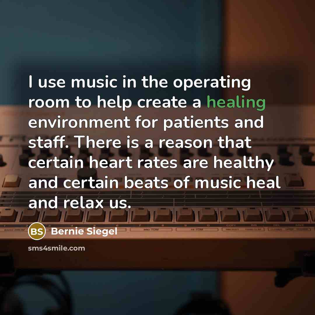 “I use music in the operating room to help create…” quote by Bernie Siegel