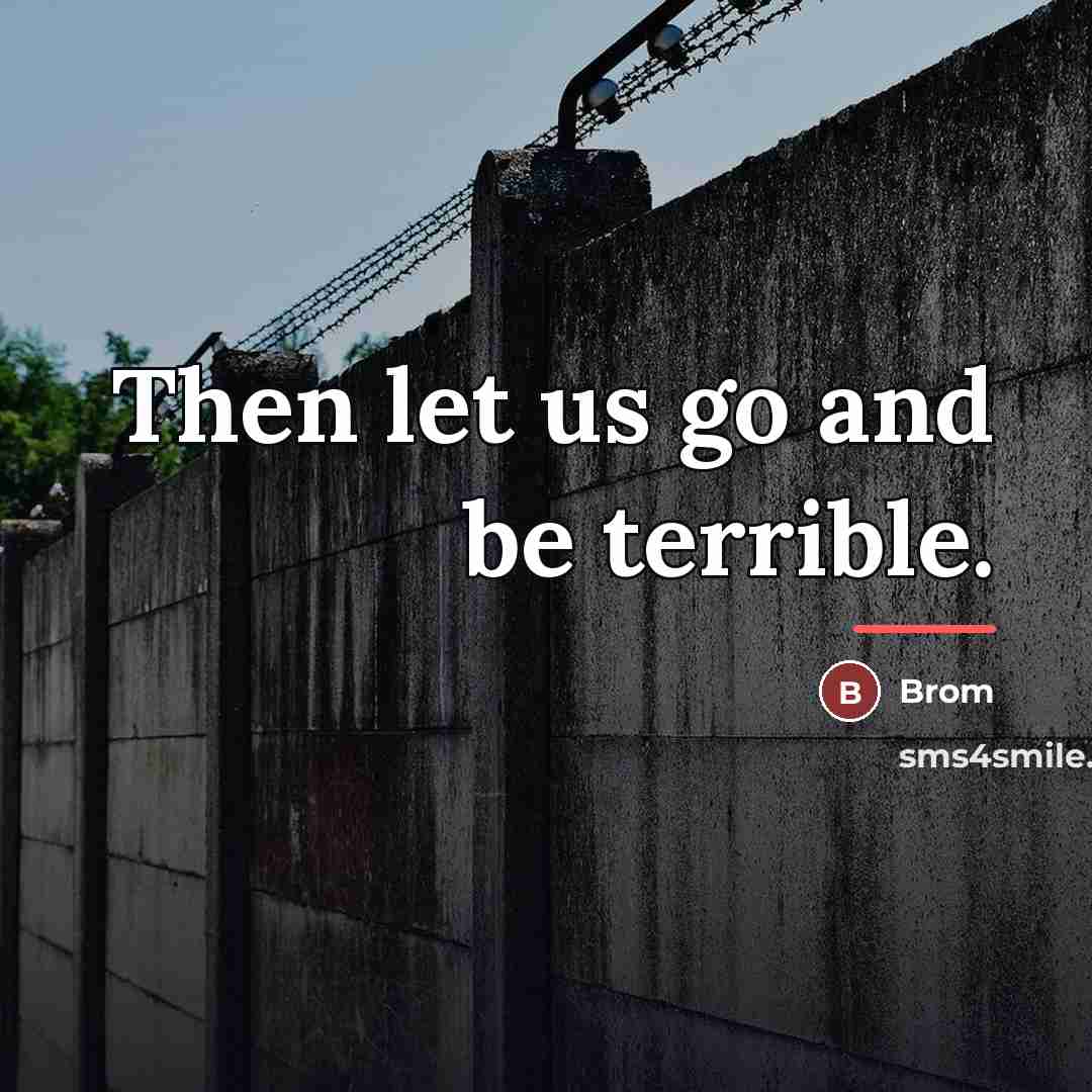 “Then let us go and be terrible.…” quote by Brom