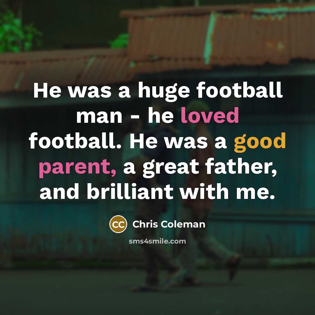 “He was a huge football man - he loved football.…” quote by Chris Coleman