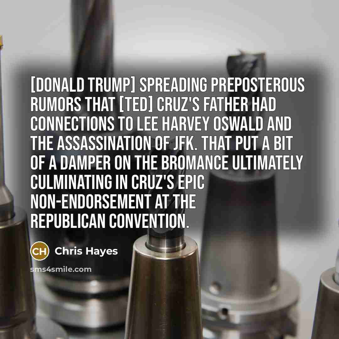 “[Donald Trump] spreading preposterous rumors that [Ted] Cruz`s father had…” quote by Chris Hayes