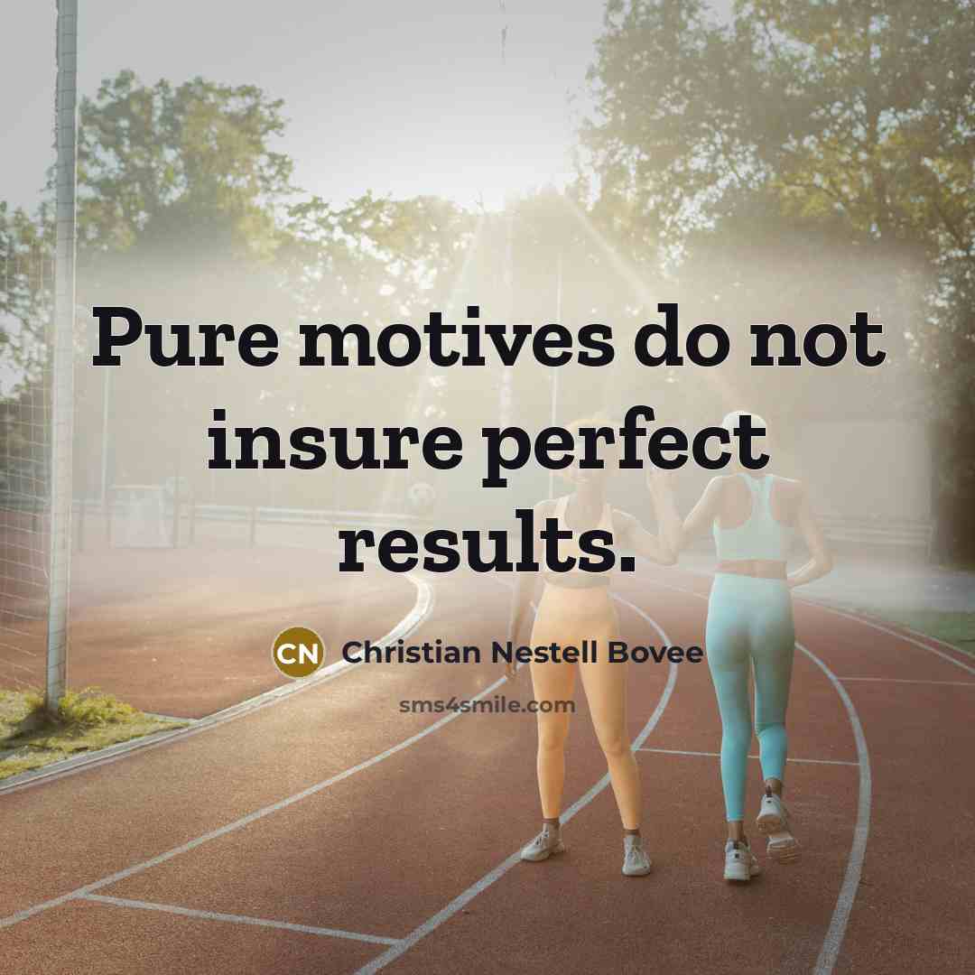 “Pure motives do not insure perfect results.…” quote by Christian Nestell Bovee