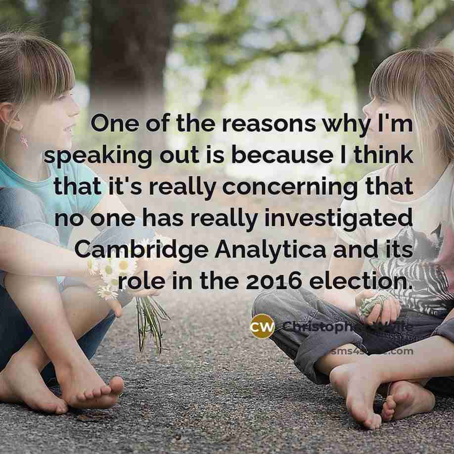 “One of the reasons why I'm speaking out is because…” quote by Christopher Wylie