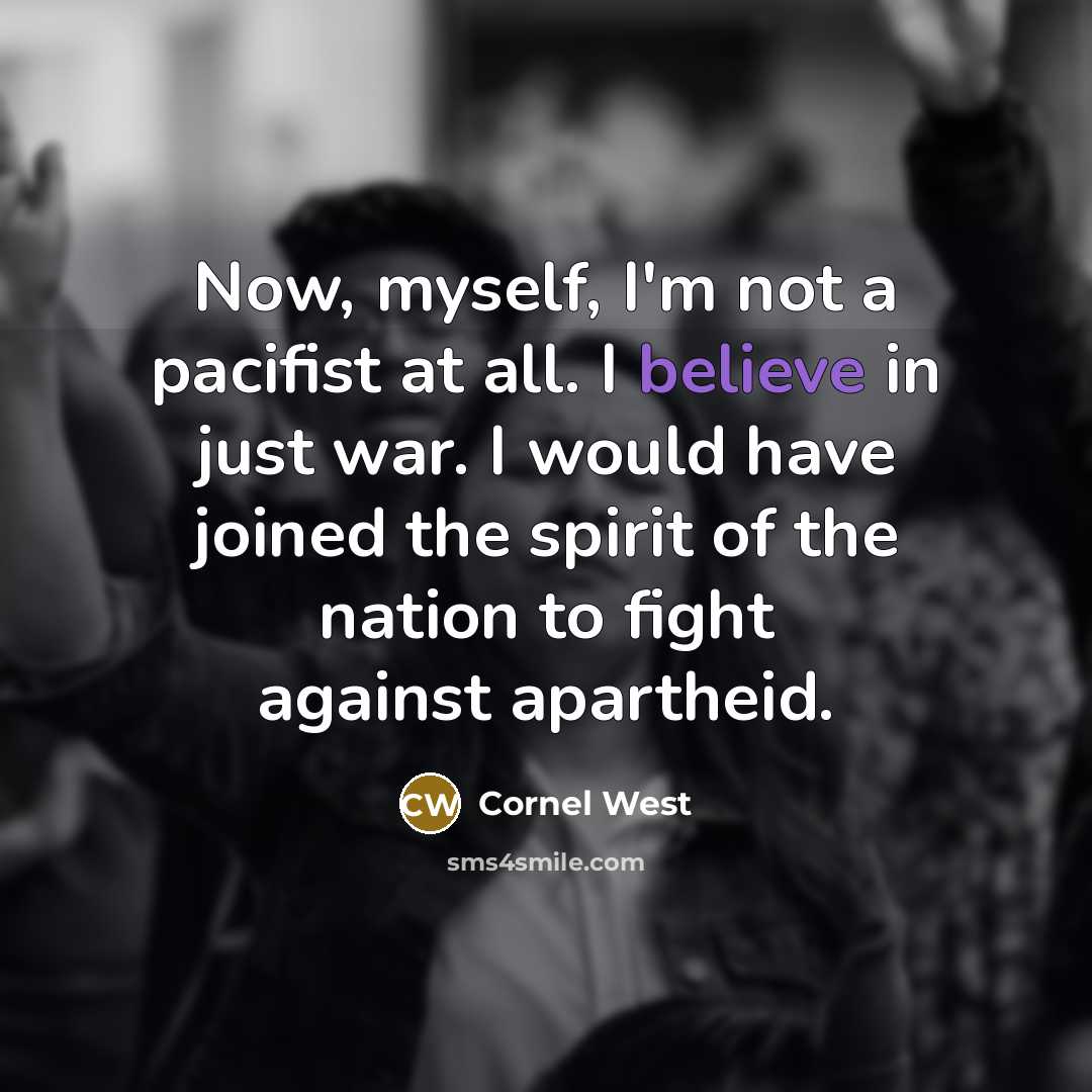 “Now, myself, I'm not a pacifist at all. I believe…” quote by Cornel West