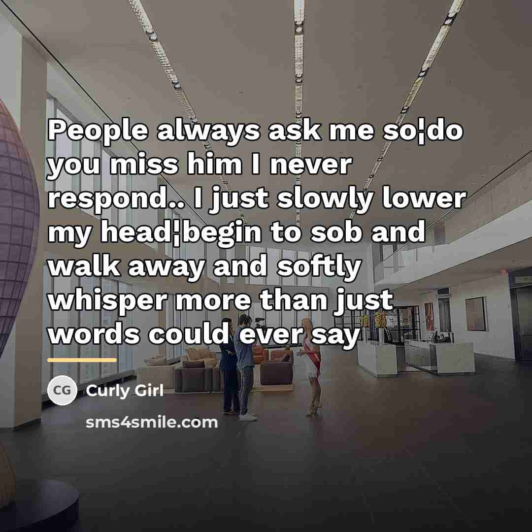“People always ask me so¦do you miss him I never…” quote by Curly Girl