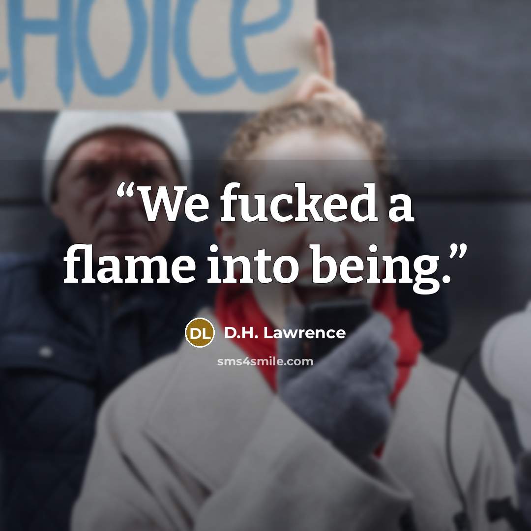 “We fucked a flame into being.” quote by D.H. Lawrence