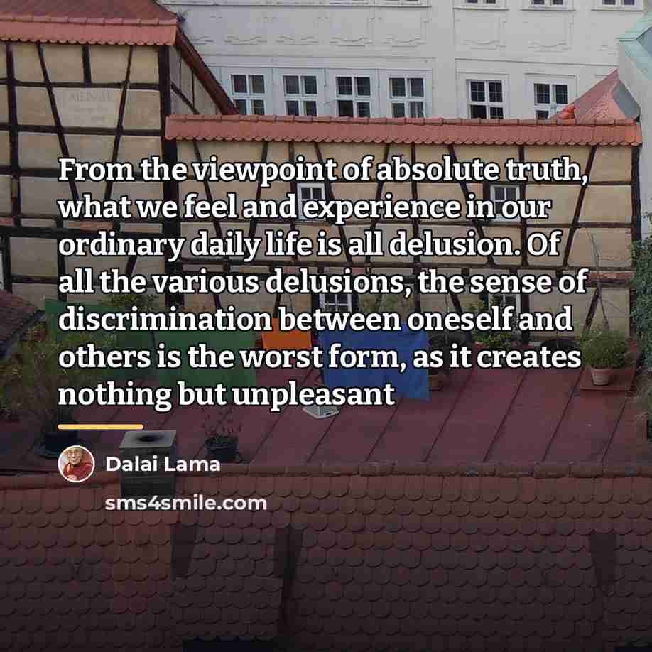 “From the viewpoint of absolute truth, what we feel and…” quote by Dalai Lama