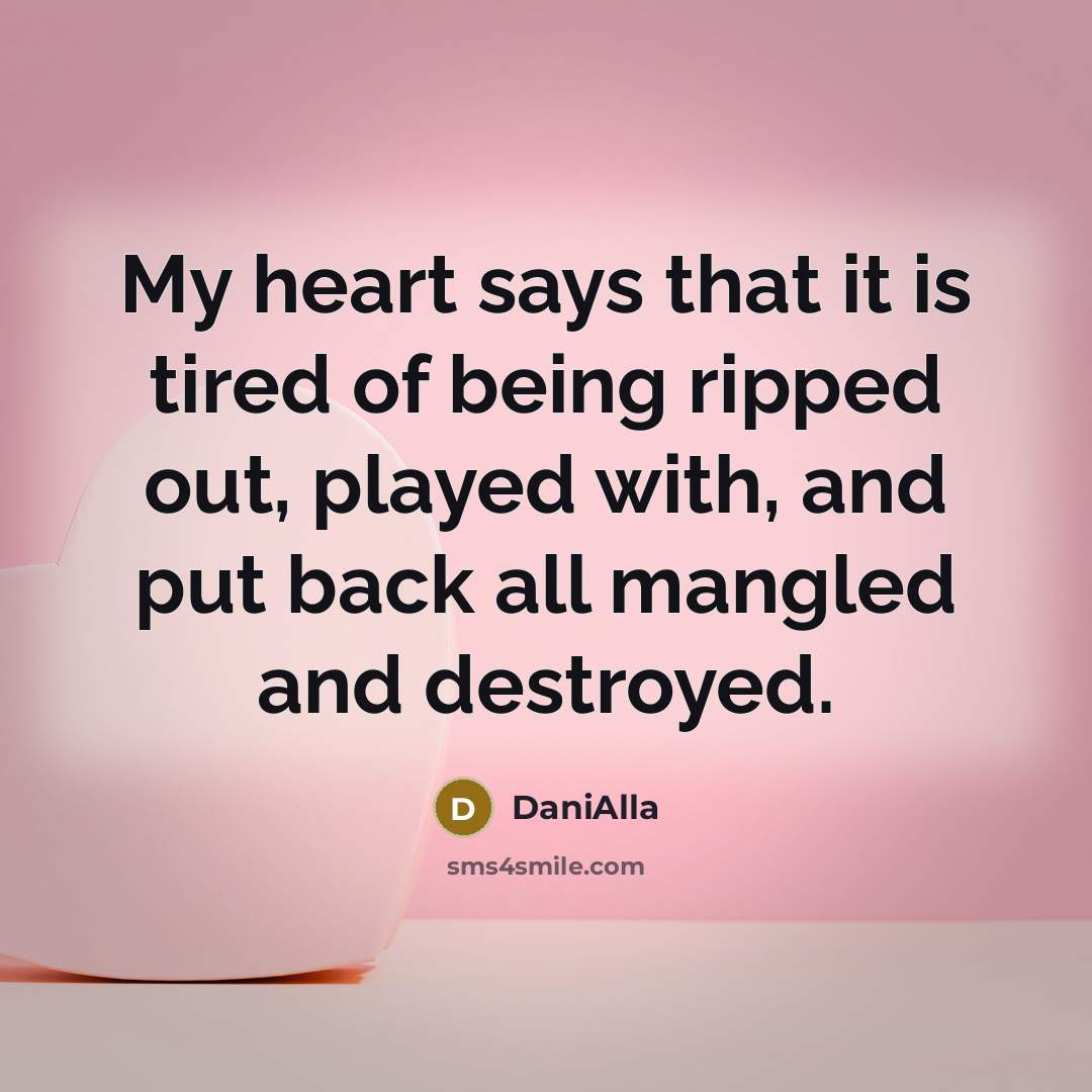 “My heart says that it is tired of being ripped…” quote by DaniAlla