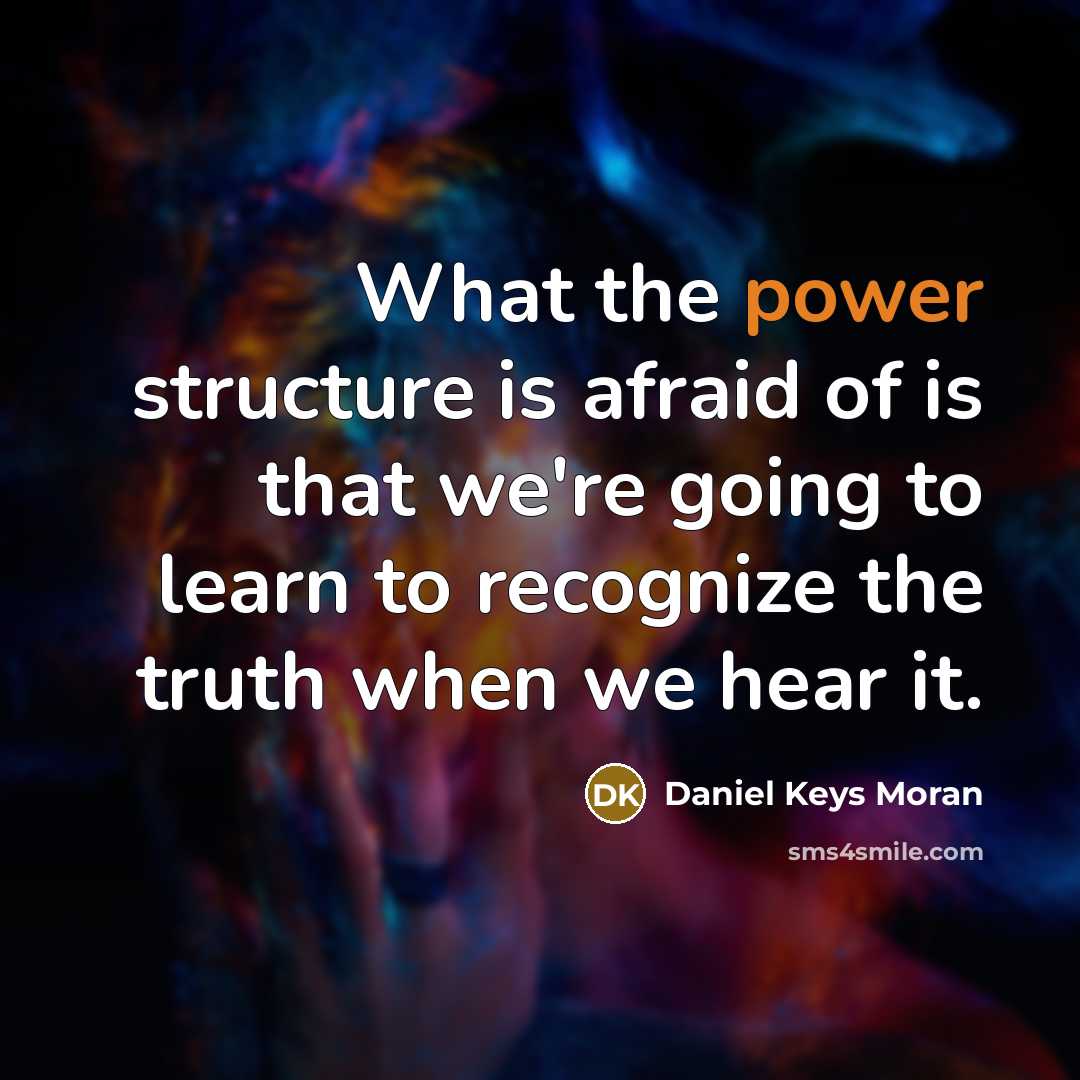 “What the power structure is afraid of is that we're…” quote by Daniel Keys Moran