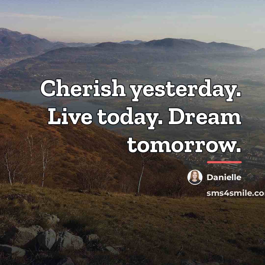 “Cherish yesterday. Live today. Dream tomorrow.…” quote by Danielle