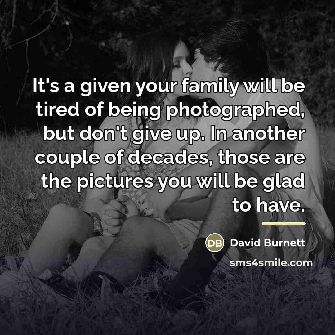 “It's a given your family will be tired of being…” quote by David Burnett