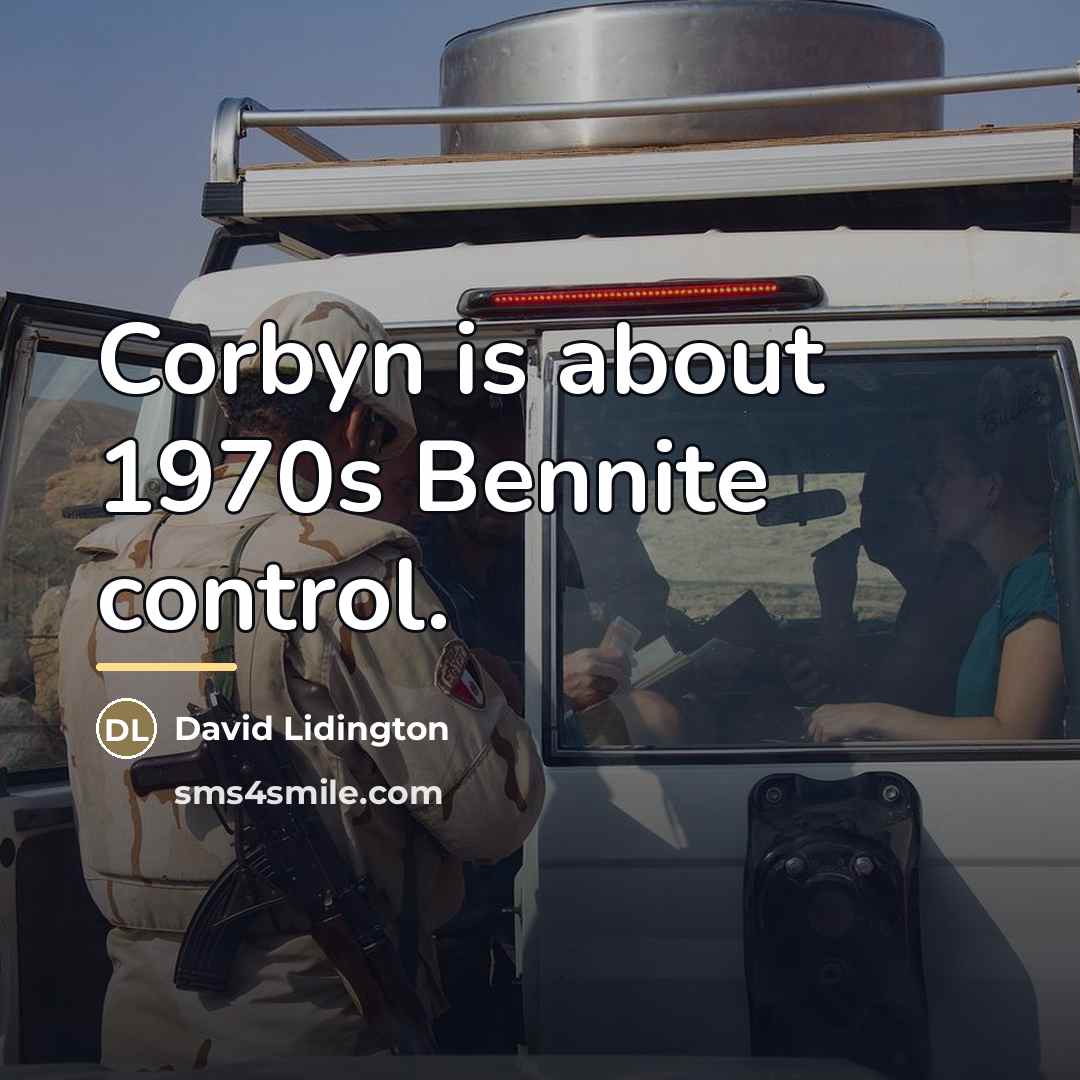 “Corbyn is about 1970s Bennite control.…” quote by David Lidington