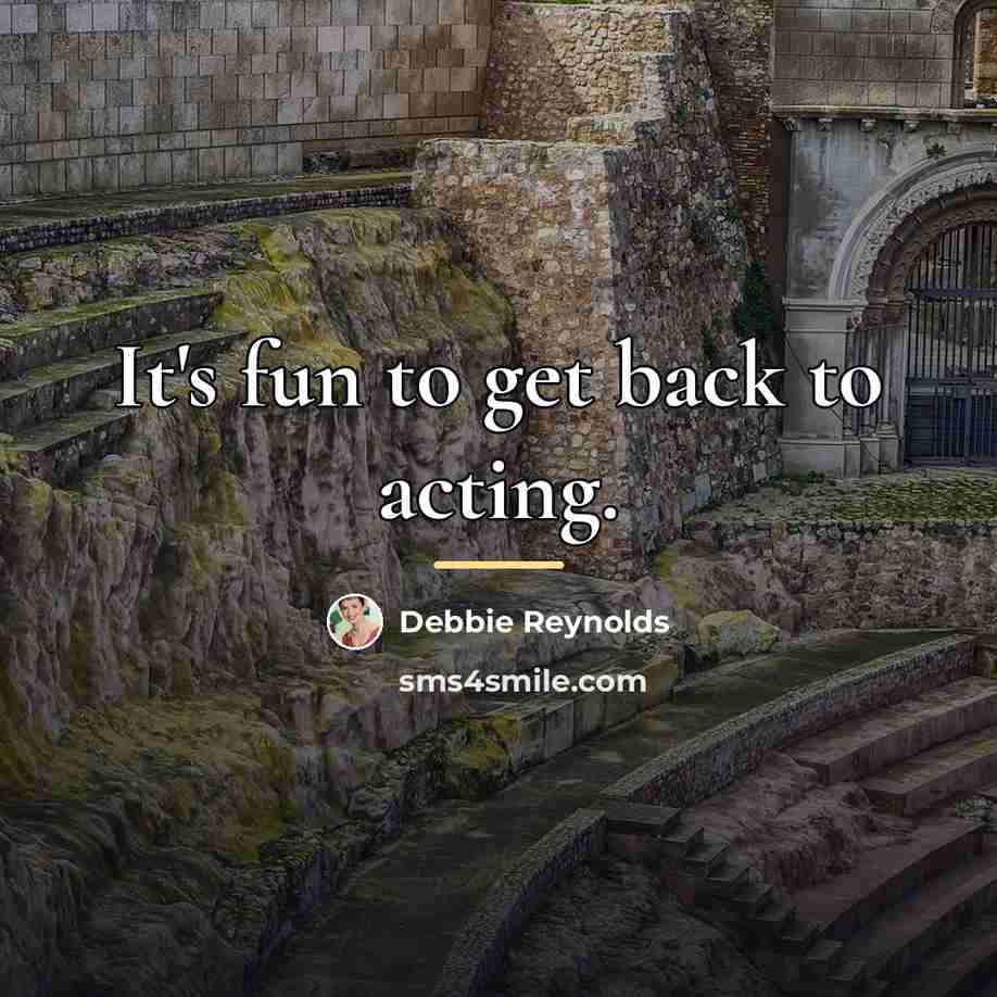 “It's fun to get back to acting.…” quote by Debbie Reynolds