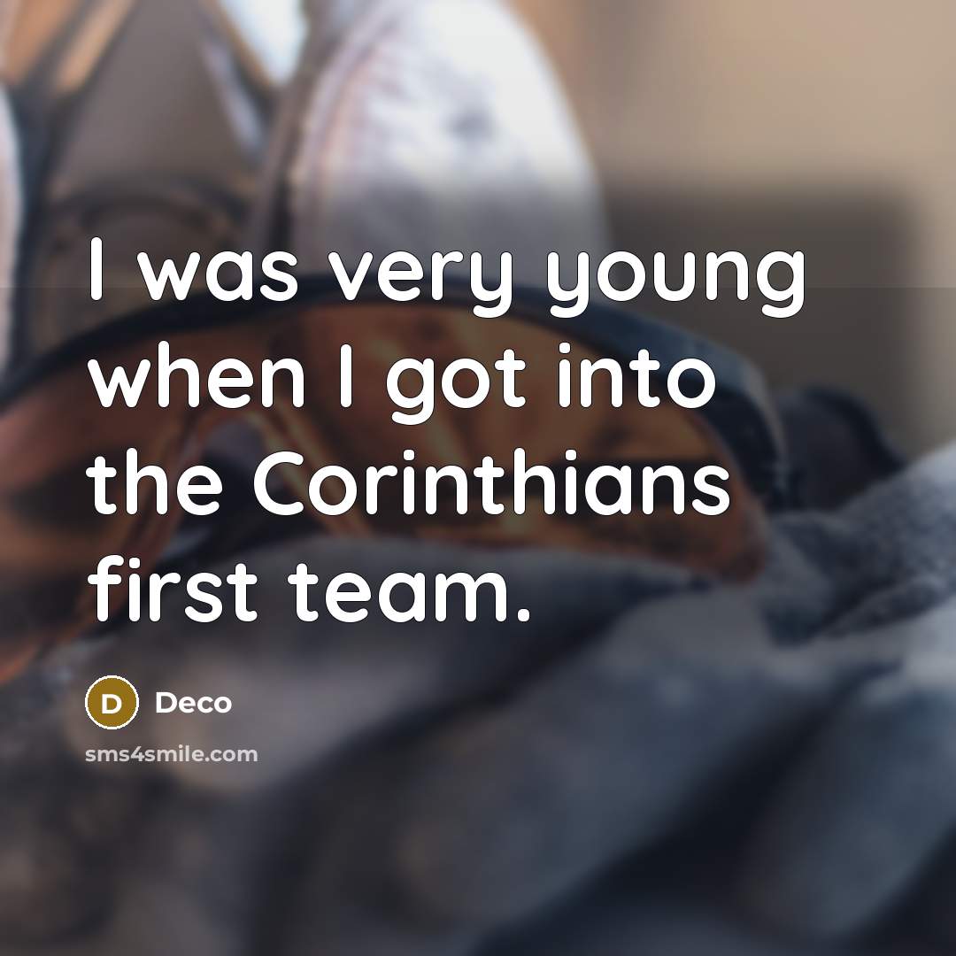 “I was very young when I got into the Corinthians first team.” quote by Deco