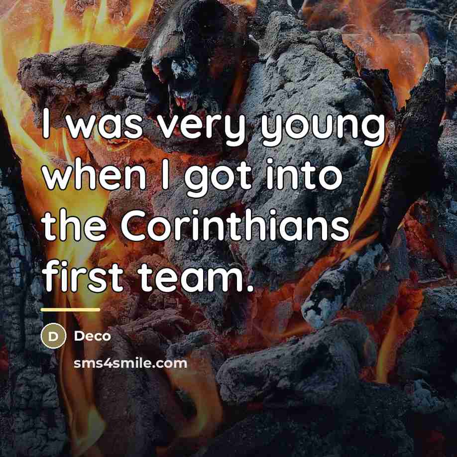 “I was very young when I got into the Corinthians…” quote by Deco