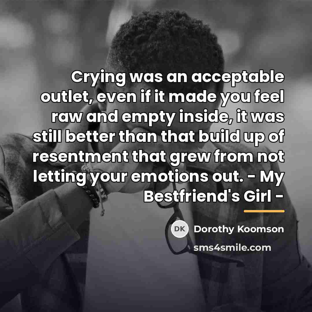 “Crying was an acceptable outlet, even if it made you…” quote by Dorothy Koomson