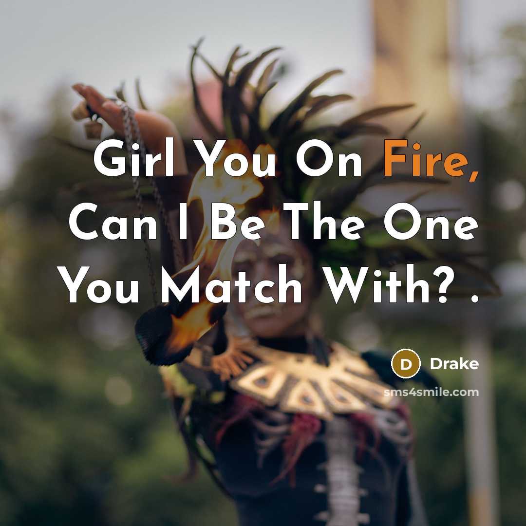 “Girl You On Fire, Can I Be The One You…” quote by Drake